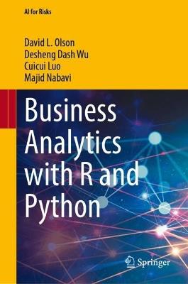 Business Analytics with R and Python - David L. Olson,Desheng Dash Wu,Cuicui Luo - cover