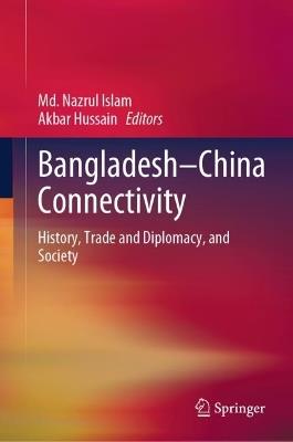 Bangladesh–China Connectivity: History, Trade and Diplomacy, and Society - cover