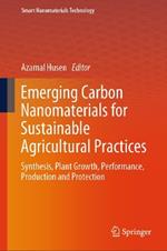 Emerging Carbon Nanomaterials for Sustainable Agricultural Practices: Synthesis, Plant Growth, Performance, Production and Protection