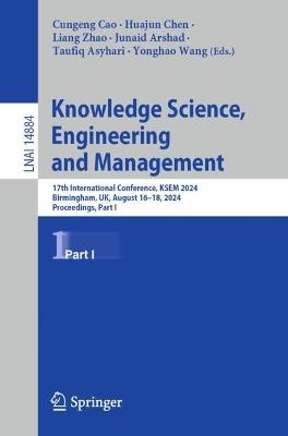 Knowledge Science, Engineering and Management: 17th International Conference, KSEM 2024, Birmingham, UK, August 16–18, 2024, Proceedings, Part I - cover