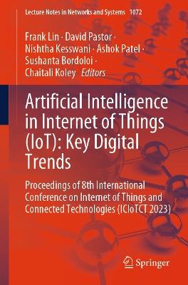 Artificial Intelligence in Internet of Things (IoT): Key Digital Trends: Proceedings of 8th International Conference on Internet of Things and Connected Technologies (ICIoTCT 2023) - cover