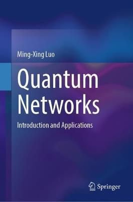 Quantum Networks: Introduction and Applications - Ming-Xing Luo - cover