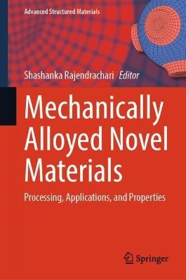 Mechanically Alloyed Novel Materials: Processing, Applications, and Properties - cover