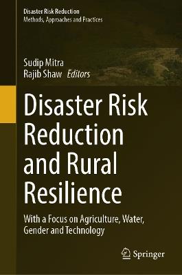 Disaster Risk Reduction and Rural Resilience: With a Focus on Agriculture, Water, Gender and Technology - cover