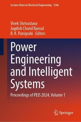 Power Engineering and Intelligent Systems: Proceedings of PEIS 2024, Volume 1 - cover