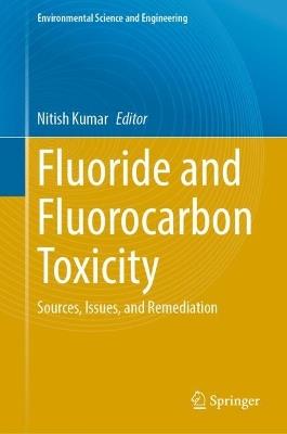Fluoride and Fluorocarbon Toxicity: Sources, Issues, and Remediation - cover