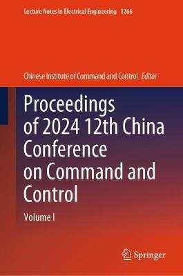 Proceedings of 2024 12th China Conference on Command and Control: Volume I - cover