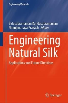Engineering Natural Silk: Applications and Future Directions - cover