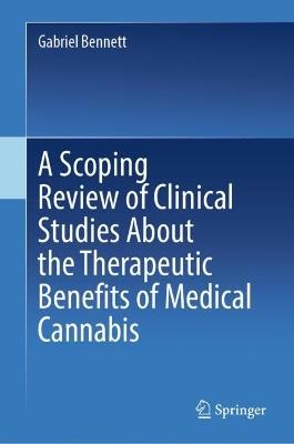 A Scoping Review of Clinical Studies About the Therapeutic Benefits of Medical Cannabis - Gabriel Bennett - cover