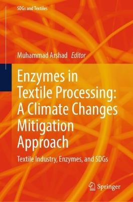 Enzymes in Textile Processing: A Climate Changes Mitigation Approach: Textile Industry, Enzymes, and SDGs - cover