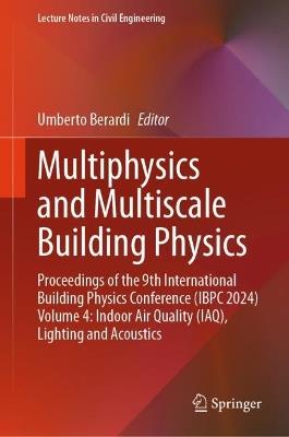 Multiphysics and Multiscale Building Physics: Proceedings of the 9th International Building Physics Conference (IBPC 2024) Volume 4: Indoor Air Quality (IAQ), Lighting and Acoustics - cover