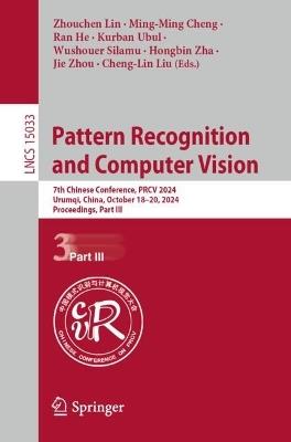 Pattern Recognition and Computer Vision: 7th Chinese Conference, PRCV 2024, Urumqi, China, October 18–20, 2024, Proceedings, Part III - cover