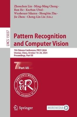 Pattern Recognition and Computer Vision: 7th Chinese Conference, PRCV 2024, Urumqi, China, October 18–20, 2024, Proceedings, Part VII - cover