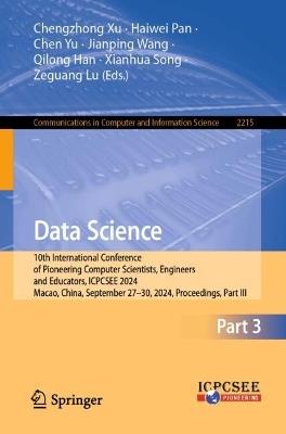 Data Science: 10th International Conference of Pioneering Computer Scientists, Engineers and Educators, ICPCSEE 2024, Macao, China, September 27–30, 2024, Proceedings, Part III - cover