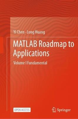 MATLAB Roadmap to Applications: Volume I Fundamental - Yi Chen,Long Huang - cover