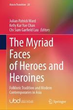 The Myriad Faces of Heroes and Heroines: Folkloric Tradition and Modern Contemporaries in Asia