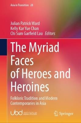 The Myriad Faces of Heroes and Heroines: Folkloric Tradition and Modern Contemporaries in Asia - cover