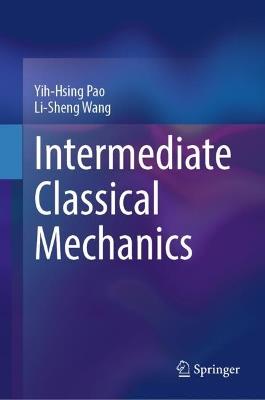 Intermediate Classical Mechanics - Yih-Hsing Pao,Li-Sheng Wang - cover