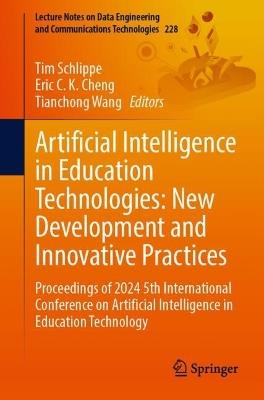 Artificial Intelligence in Education Technologies: New Development and Innovative Practices: Proceedings of 2024 5th International Conference on Artificial Intelligence in Education Technology - cover