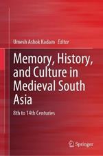 Memory, History, and Culture in Medieval South Asia: 8th to 14th Centuries