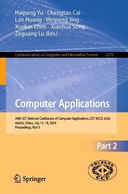 Computer Applications: 39th CCF National Conference of Computer Applications, CCF NCCA 2024, Harbin, China, July 15–18, 2024, Proceedings, Part II - cover