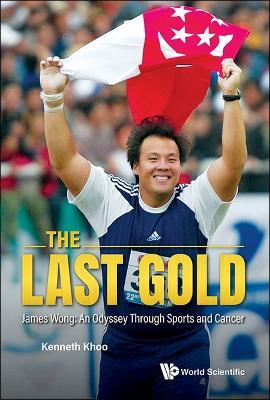 Last Gold, The - James Wong: An Odyssey Through Sports And Cancer - Kenneth Khoo - cover