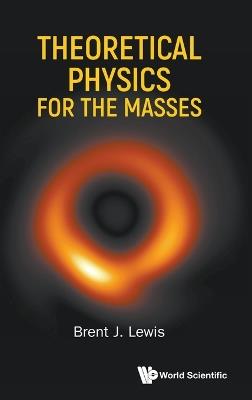 Theoretical Physics For The Masses - Brent J Lewis - cover