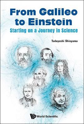 From Galileo To Einstein: Starting On A Journey In Science - Tadayoshi Shioyama - cover