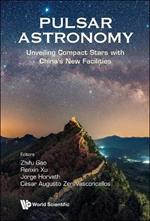 Pulsar Astronomy: Unveiling Compact Stars With China's New Facilities