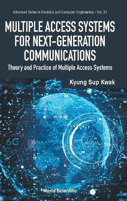 Multiple Access Systems For Next-generation Communications: Theory And Practice Of Multiple Access Systems - Kyung Sup Kwak - cover