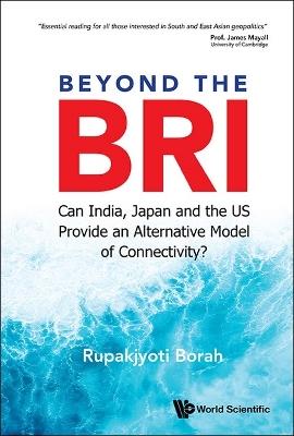 Beyond The Bri: Can India, Japan And The Us Provide An Alternative Model Of Connectivity? - Rupakjyoti Borah - cover