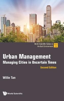 Urban Management: Managing Cities In Uncertain Times - Willie Tan - cover