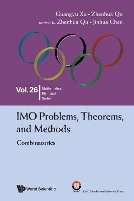 Imo Problems, Theorems, And Methods: Combinatorics - Guangyu Xu,Zhenhua Qu - cover