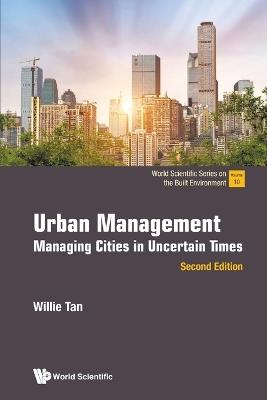 Urban Management: Managing Cities In Uncertain Times - Willie Tan - cover