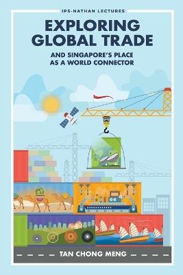 Exploring Global Trade And Singapore's Place As A World Connector - Chong Meng Tan - cover