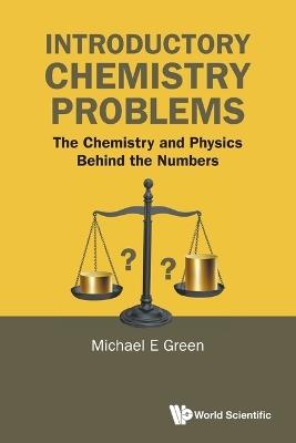 Introductory Chemistry Problems: The Chemistry And Physics Behind The Numbers - Michael E Green - cover