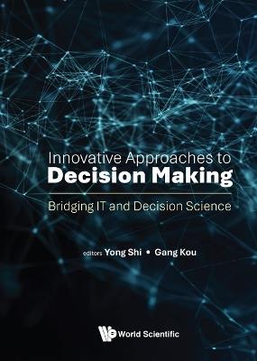 Innovative Approaches To Decision Making: Bridging It And Decision Science - cover