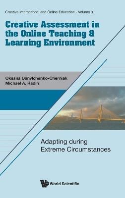 Creative Assessment In The Online Teaching & Learning Environment: Adapting During Extreme Circumstances - Michael A Radin,Oksana Danylchenko-cherniak - cover