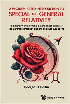 A Problem-based Introduction To Special And General Relativity: Including Worked Problems And Discussions Of The Ehrenfest Paradox And The Maxwell Equations - George D Gollin - cover