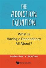 Addiction Equation, The: What Is Having A Dependency All About?