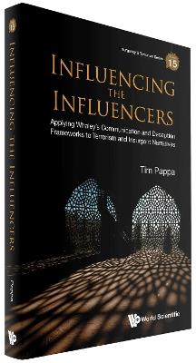 Influencing The Influencers: Applying Whaley's Communication And Deception Frameworks To Terrorism And Insurgent Narratives - Tim Pappa - cover