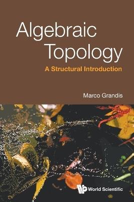 Algebraic Topology: A Structural Introduction - Marco Grandis - cover