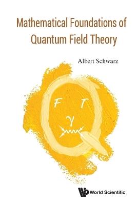 Mathematical Foundations Of Quantum Field Theory - Albert Schwarz - cover