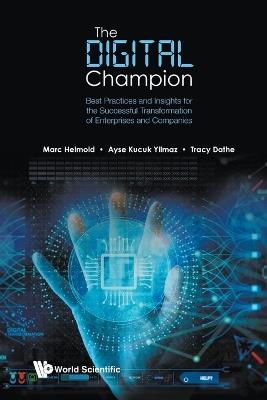Digital Champion, The: Best Practices And Insights For The Successful Transformation Of Enterprises And Companies - Marc Helmold,Ayse Kucuk Yilmaz,Tracy Dathe - cover