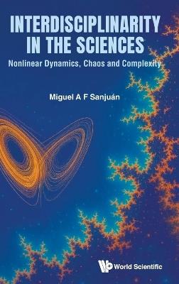 Interdisciplinarity In The Sciences: Nonlinear Dynamics, Chaos And Complexity - Miguel A F Sanjuan - cover