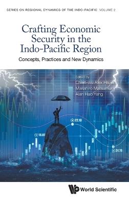 Crafting Economic Security In The Indo-pacific Region: Concepts, Practices And New Dynamics - cover