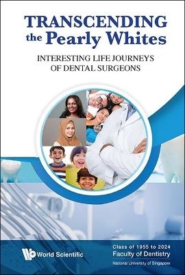 Transcending The Pearly Whites: Interesting Life Journeys Of Dental Surgeons - cover