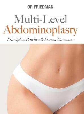 Multi-level Abdominoplasty: Principles, Practice & Proven Outcomes - Or Friedman - cover