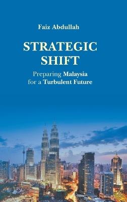 Strategic Shift: Preparing Malaysia For A Turbulent Future - Mohd Faiz Abdullah - cover
