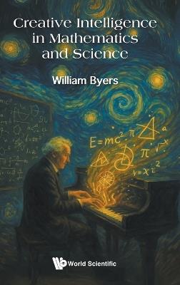 Creative Intelligence In Mathematics And Science - William Byers - cover
